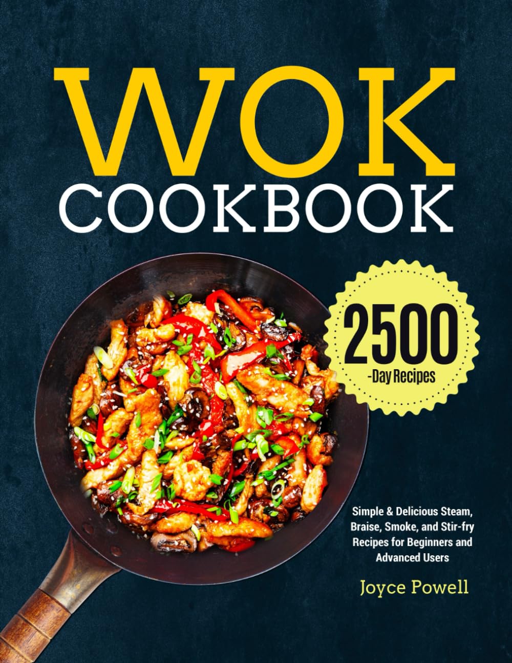 Wok Cookbook: Easy & Tasty Steam, Braise, Smoke, and Stir-fry Recipes for Beginners to Pros | Perfect for Home Cooking, Asian Cuisine Lovers, and Kitchen Enthusiasts