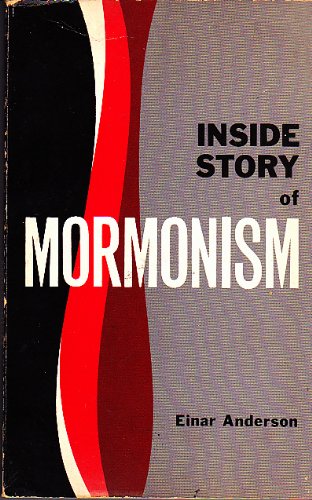 The Inside Story of Mormonism: History, Beliefs & Practices - Explore Mormon Faith & Culture for Study & Research