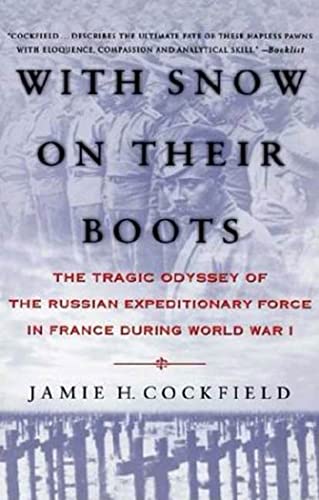With Snow on Their Boots: The Tragic Odyssey of WWI Russian Expeditionary Force in France - Historical Military Book for WWI Enthusiasts & History Buffs