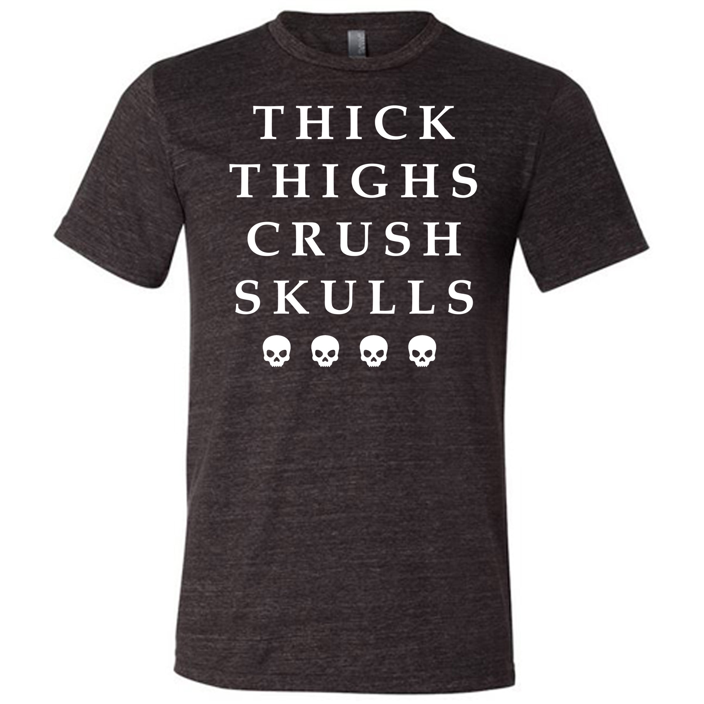 Unisex Thick Thighs Crush Skulls Graphic T-Shirt - Funny Sarcastic Tee for Women & Men - Perfect for Casual Wear, Gifts, and Punk Rock Outfits