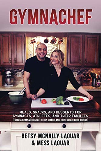 GymnaChef: Healthy Meals, Snacks & Desserts for Gymnasts & Athletes - Nutritionist-Approved Recipes by a French Chef | Perfect for Training Days, Competitions & Family Meals