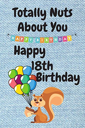 Happy 18th Birthday Card - Funny 'Totally Nuts About You' Greeting Card for Sister, Boyfriend or Husband | Perfect Alternative Birthday Gift for Teens & Young Adults | Great for Parties, Milestone Celebrations & Special Moments