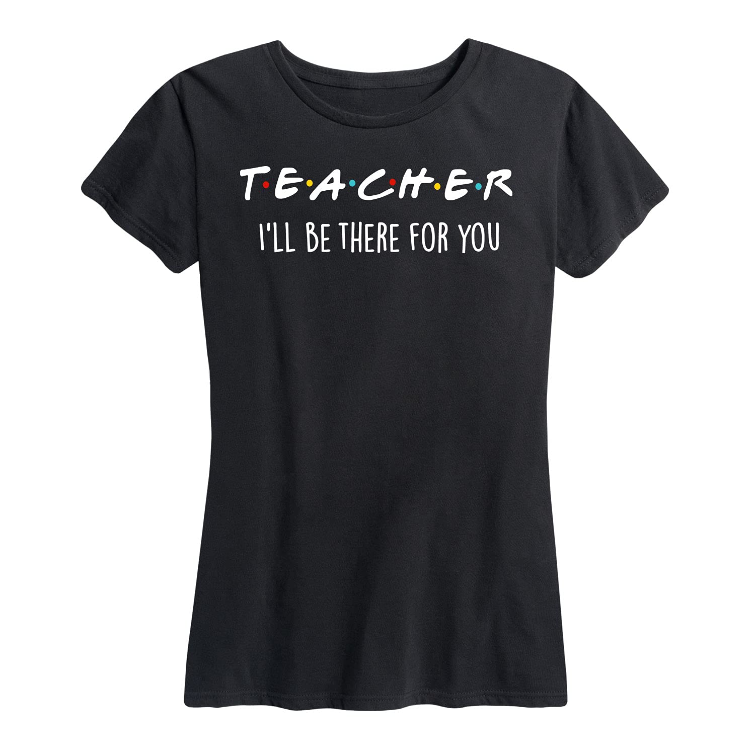 Women's Short Sleeve Graphic T-Shirt - 'Teacher I Will Be There for You' Inspirational Message - Perfect for Teacher Appreciation, Classroom Gifts & Casual Wear