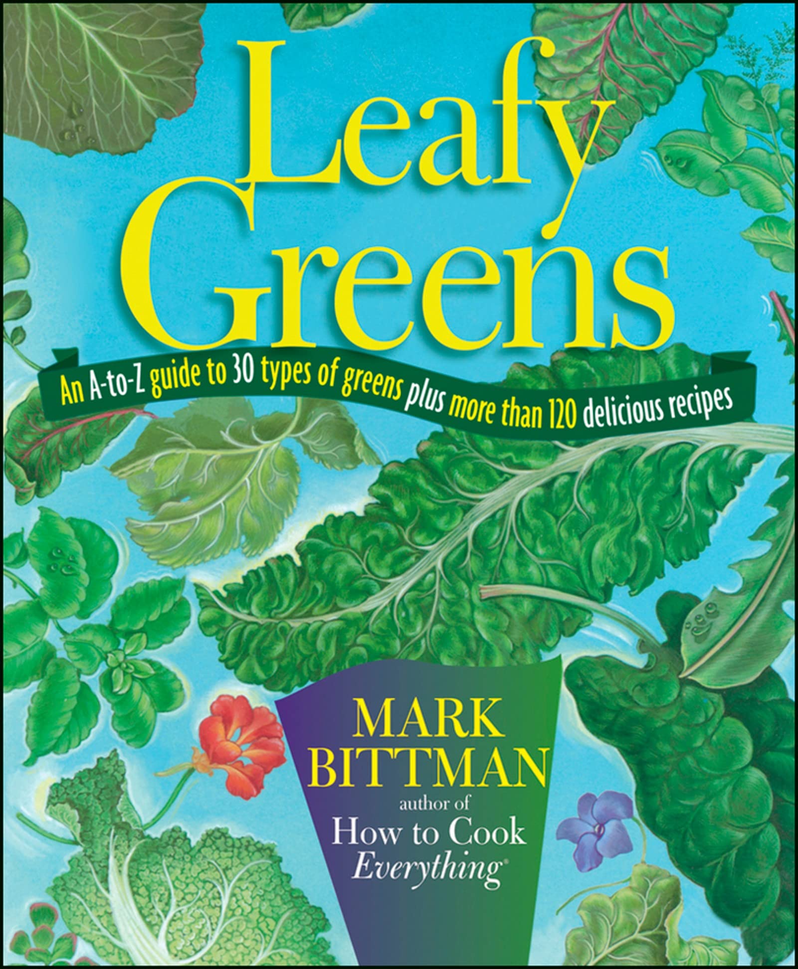 Leafy Greens: A Complete Guide to 30 Types of Greens with 120+ Delicious Recipes | Cooking, Salads & Healthy Meals
