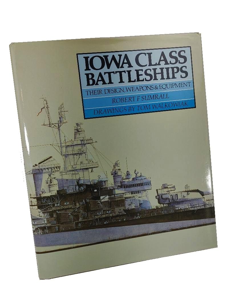 Iowa Class Battleships: History, Design & Armament - WWII Naval Warfare Collector's Item for Military Enthusiasts & Model Builders