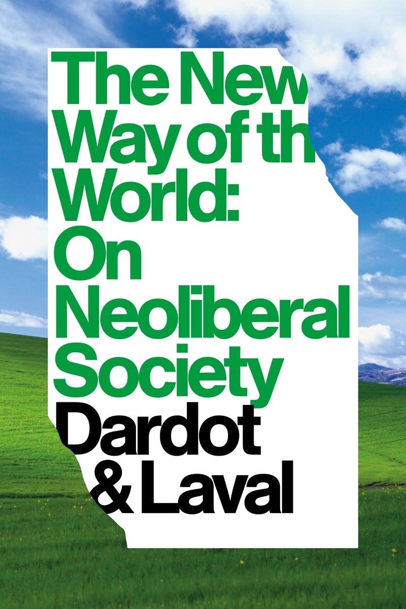 The New Way of the World: On Neoliberal Society - Exploring Global Economic Trends for Academics & Policy Makers | Perfect for Research, Classroom Discussions & Political Analysis