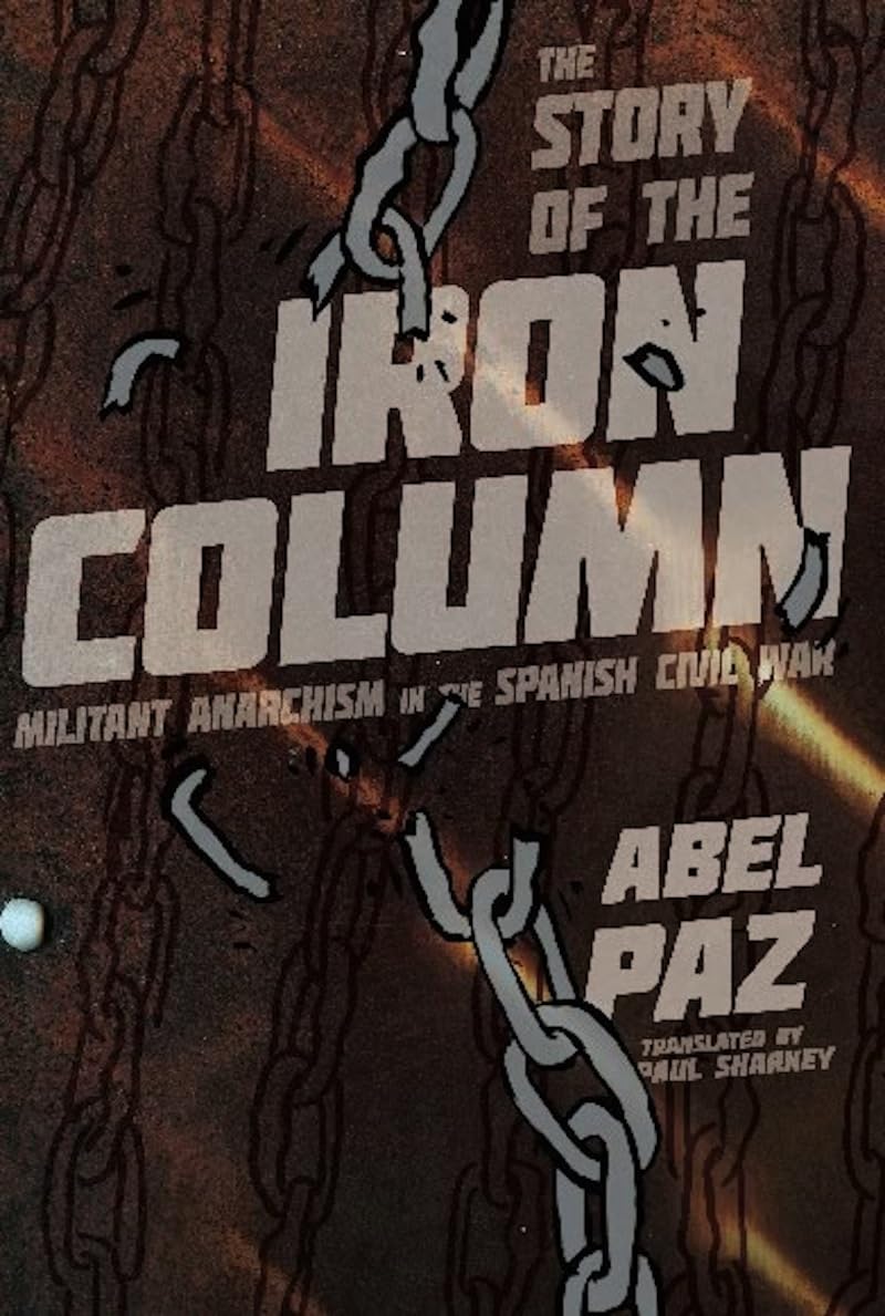 The Iron Column: History of Militant Anarchism in the Spanish Civil War - Book for History Buffs & Political Science Students