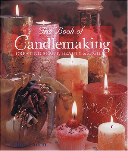 The Book of Candle Making: A Complete Guide to Creating Scented, Beautiful & Handcrafted Candles for Home Decor, Gifts & Relaxation