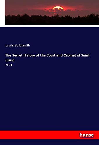 The Secret History of the Court and Cabinet of Saint Claud - Historical Nonfiction Book About European Royalty - Perfect for History Buffs and Book Club Discussions