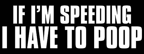 Funny 'If I'm Speeding I Have to Poop' Bumper Sticker - Hilarious Bathroom Humor Gift for Men & Husband - Perfect for Cars, Trucks & Toilet Decor