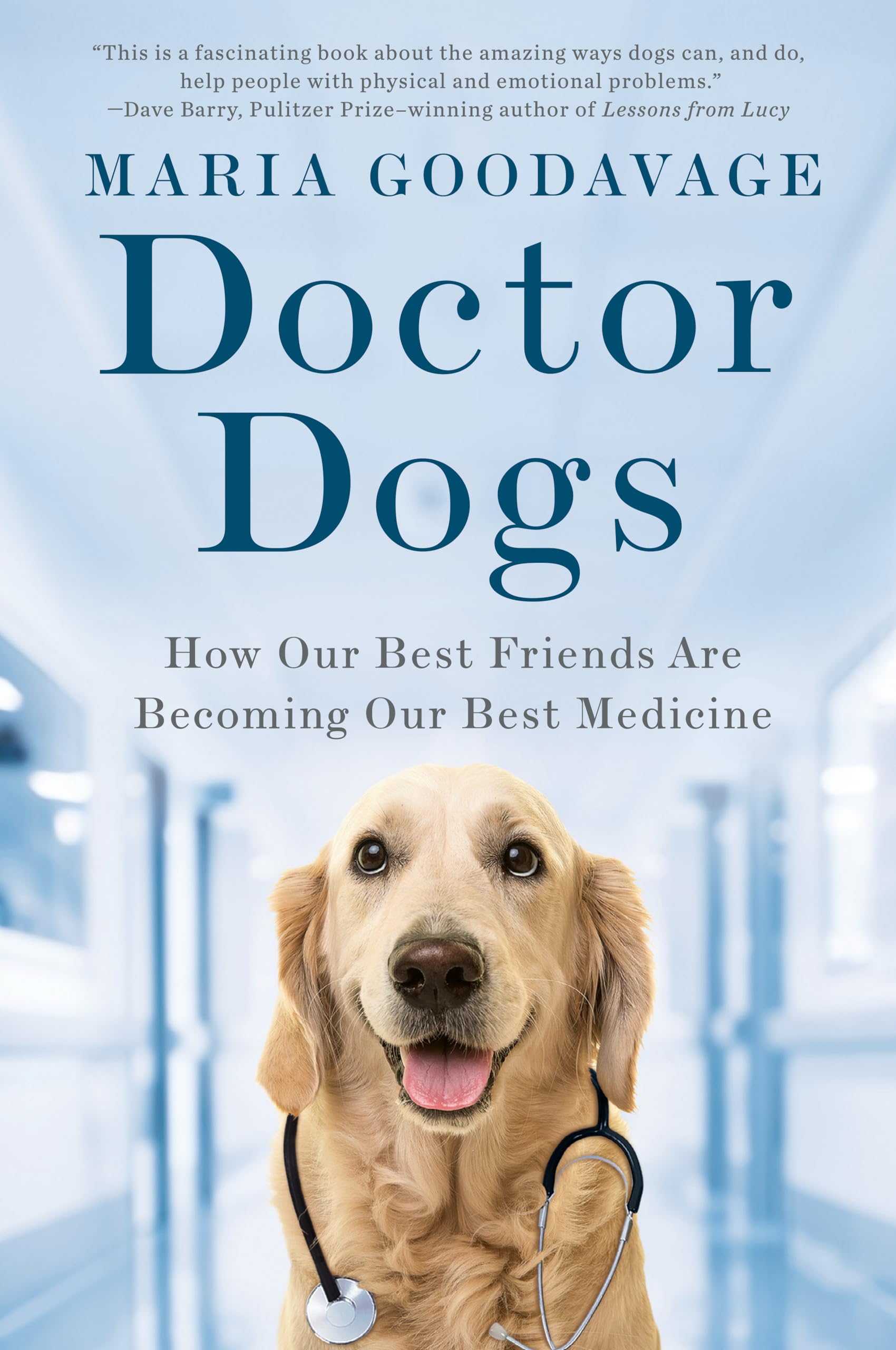 Doctor Dogs: How Our Best Friends Are Becoming Our Best Medicine - Inspiring Stories of Canine Therapy for Healing and Comfort at Home & Hospitals