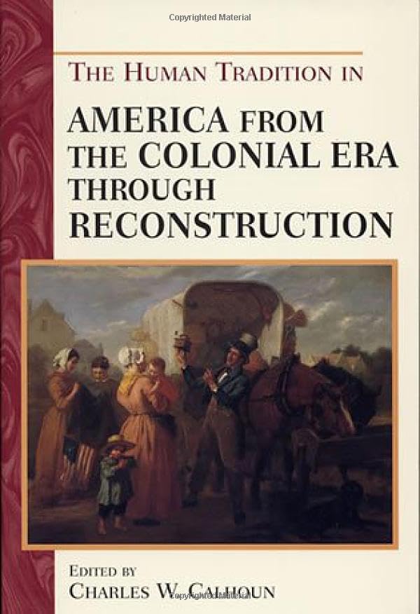 The Human Tradition in America: Colonial Era to Reconstruction - History Book for Students & Educators | Perfect for US History Classes & Research