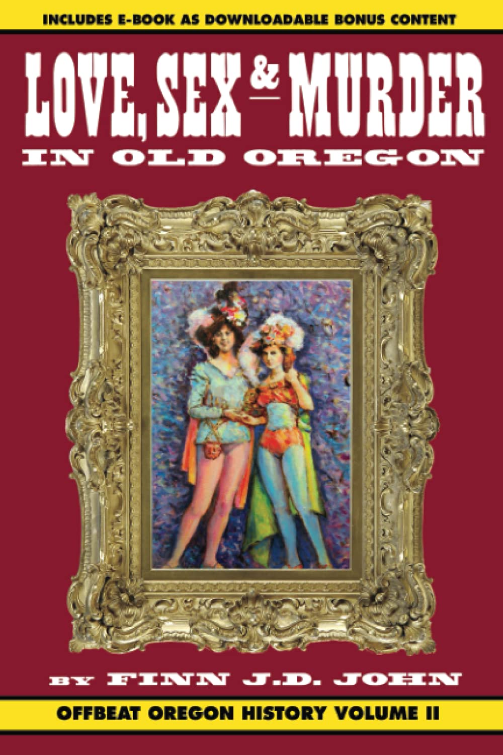 Love, Sex and Murder in Old Oregon: Offbeat Oregon History Vol. 2 - True Crime Stories & Historical Mysteries of the Pacific Northwest | Perfect for History Buffs & True Crime Enthusiasts