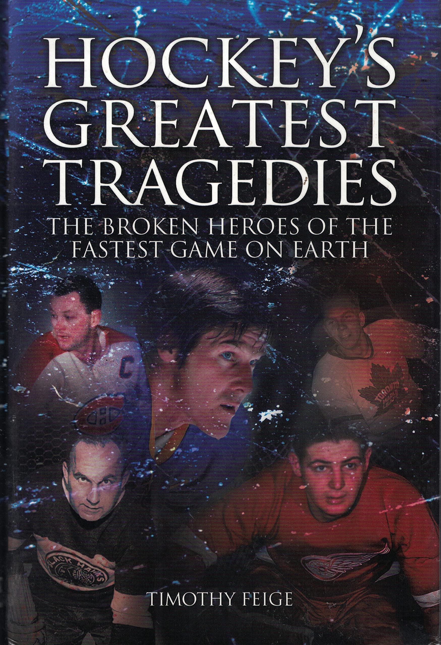 Hockey's Greatest Tragedies: The Broken Heroes of the Fastest Game on Earth - NHL History Stories for Sports Fans & Hockey Enthusiasts