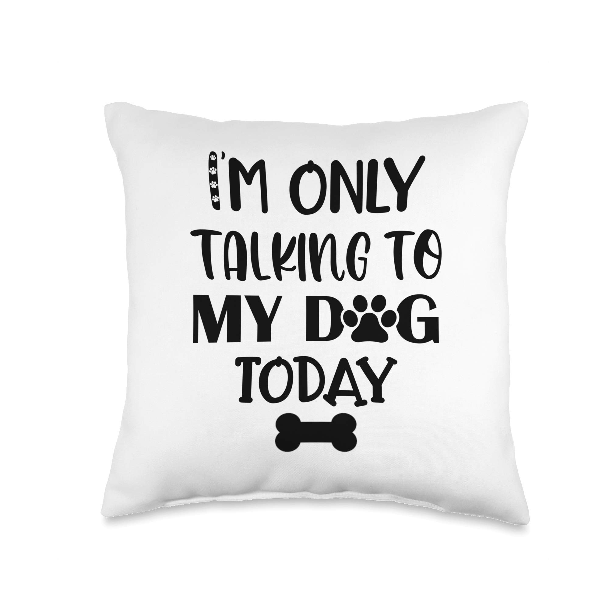 Funny 'I'm Only Talking to My Dog Today' Throw Pillow with Paw Print - Perfect Gift for Dog Lovers, Home Decor for Living Room & Bedroom