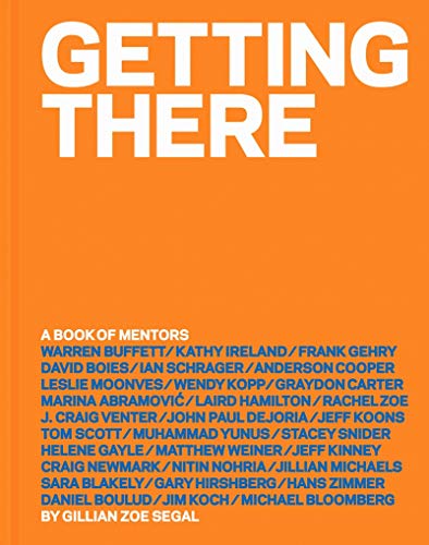 Getting There: A Book of Mentors - Inspirational Career Advice & Success Stories for Entrepreneurs, Professionals & Students | Perfect for Self-Improvement, Business Growth & Personal Development