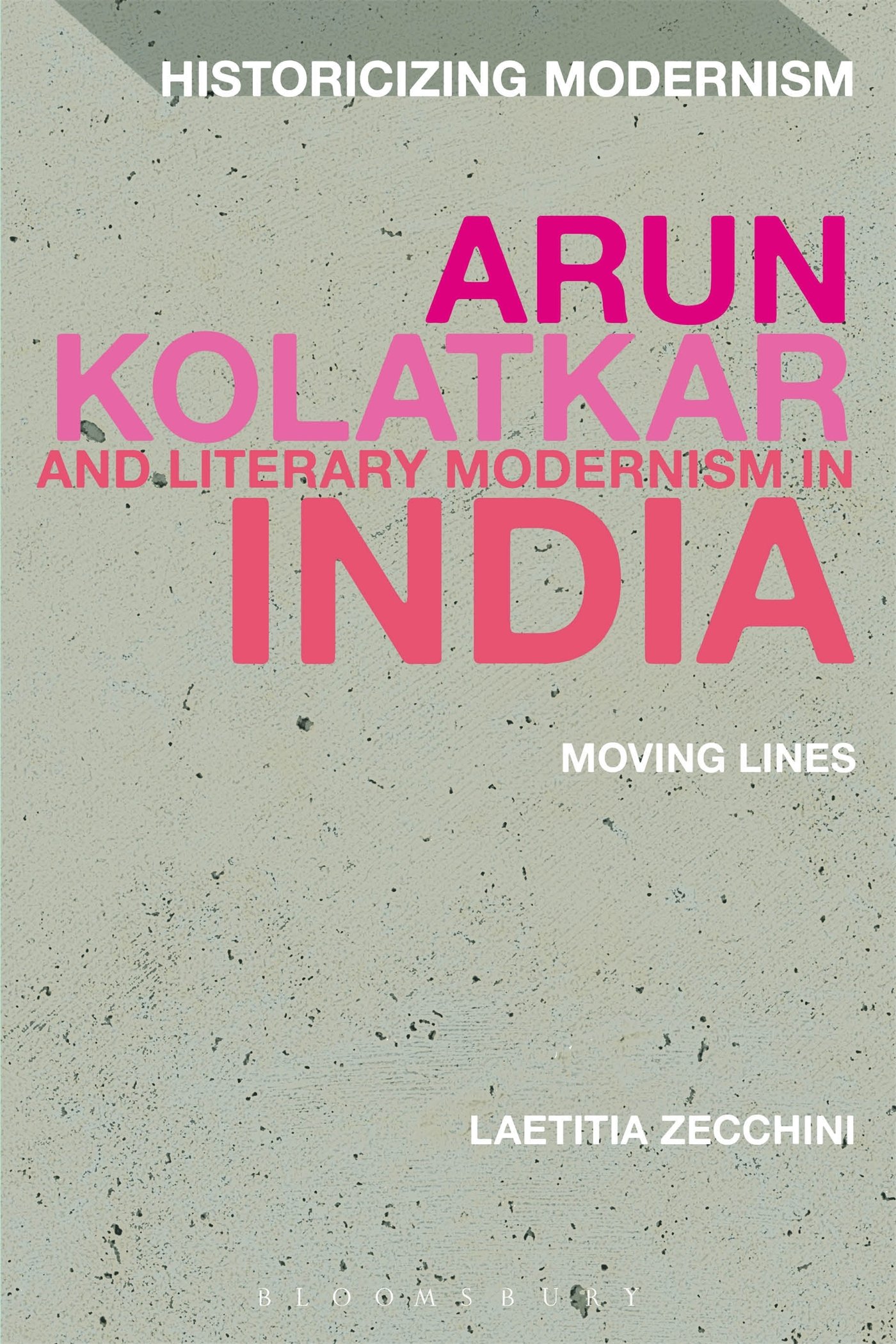 Arun Kolatkar and Literary Modernism in India: Moving Lines - Historicizing Modernism | Indian Poetry & Postcolonial Literature | Perfect for Literature Students & Researchers