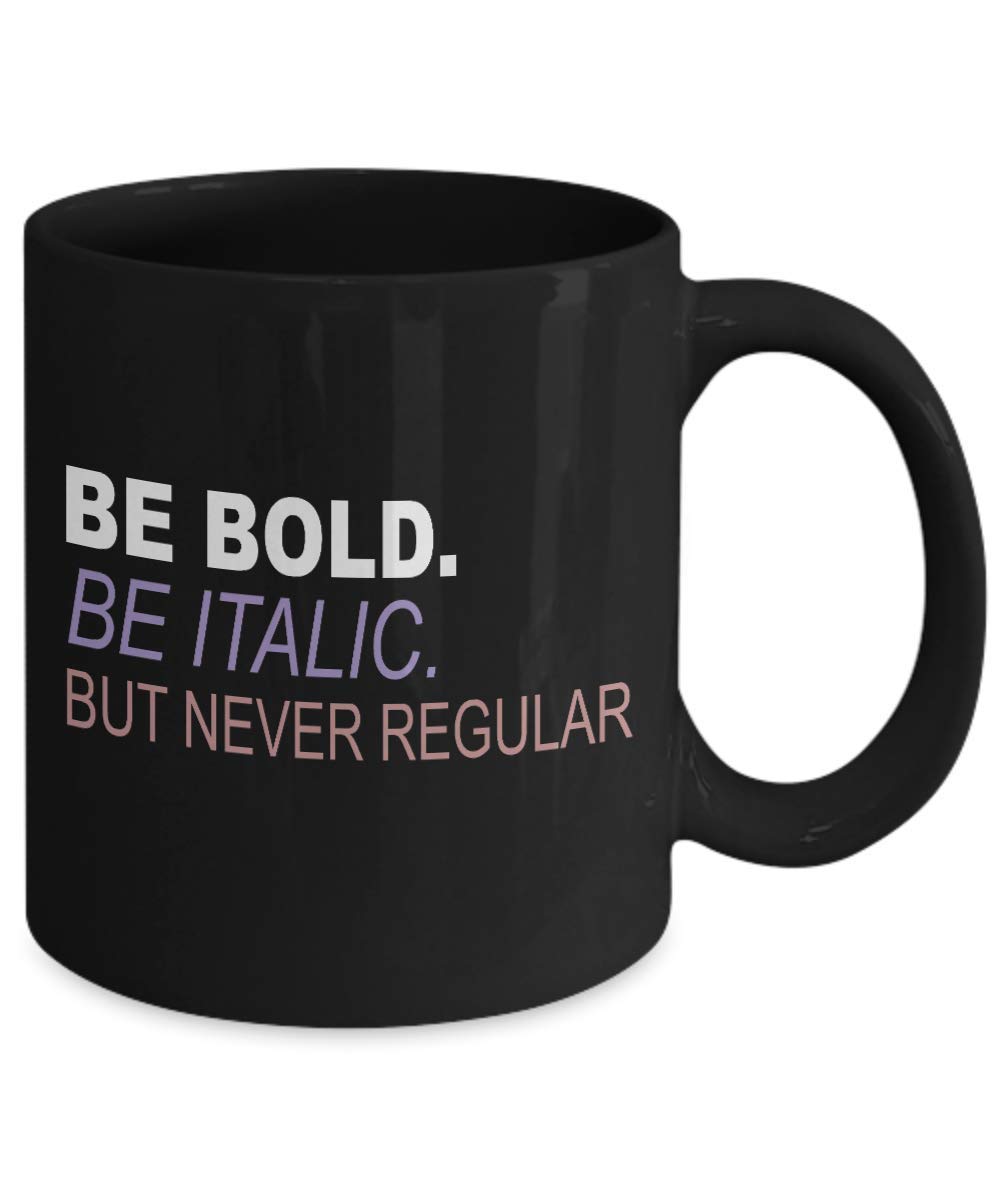 Be Bold Be Italic But Never Regular - 11oz Black Porcelain Motivational Coffee Mug with Funny Quote | Perfect for Office Gifts, Teacher Appreciation & Daily Inspiration
