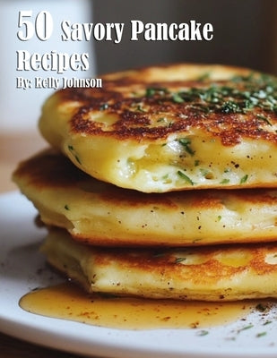 50 Delicious Savory Pancake Recipes - Easy Homemade Breakfast & Brunch Ideas for Family Gatherings