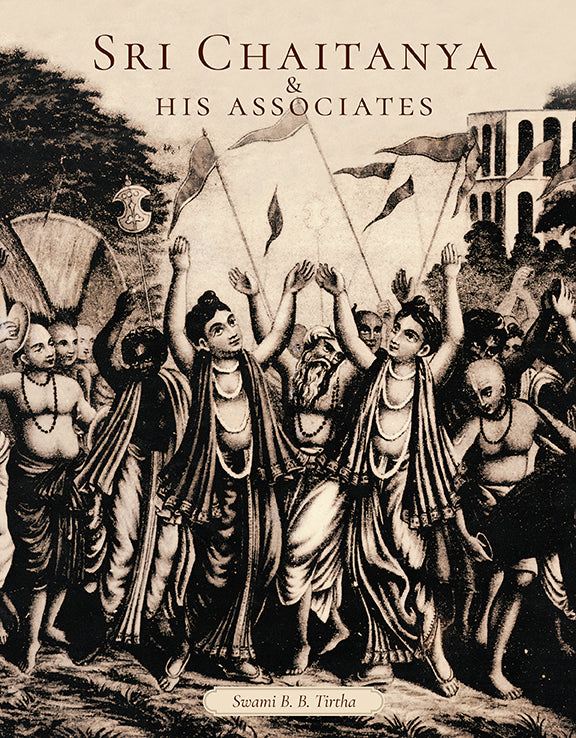 Sri Chaitanya & His Associates - Spiritual Books on Bhakti Yoga and Gaudiya Vaishnavism for Devotional Reading and Meditation