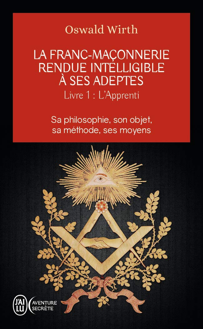 The Apprentice: Its Philosophy, Object, Method, and Means (Freemasonry Made Understandable to Its Followers (1)) - French Edition | Perfect for Masonic Study, Self-Improvement & Spiritual Enlightenment