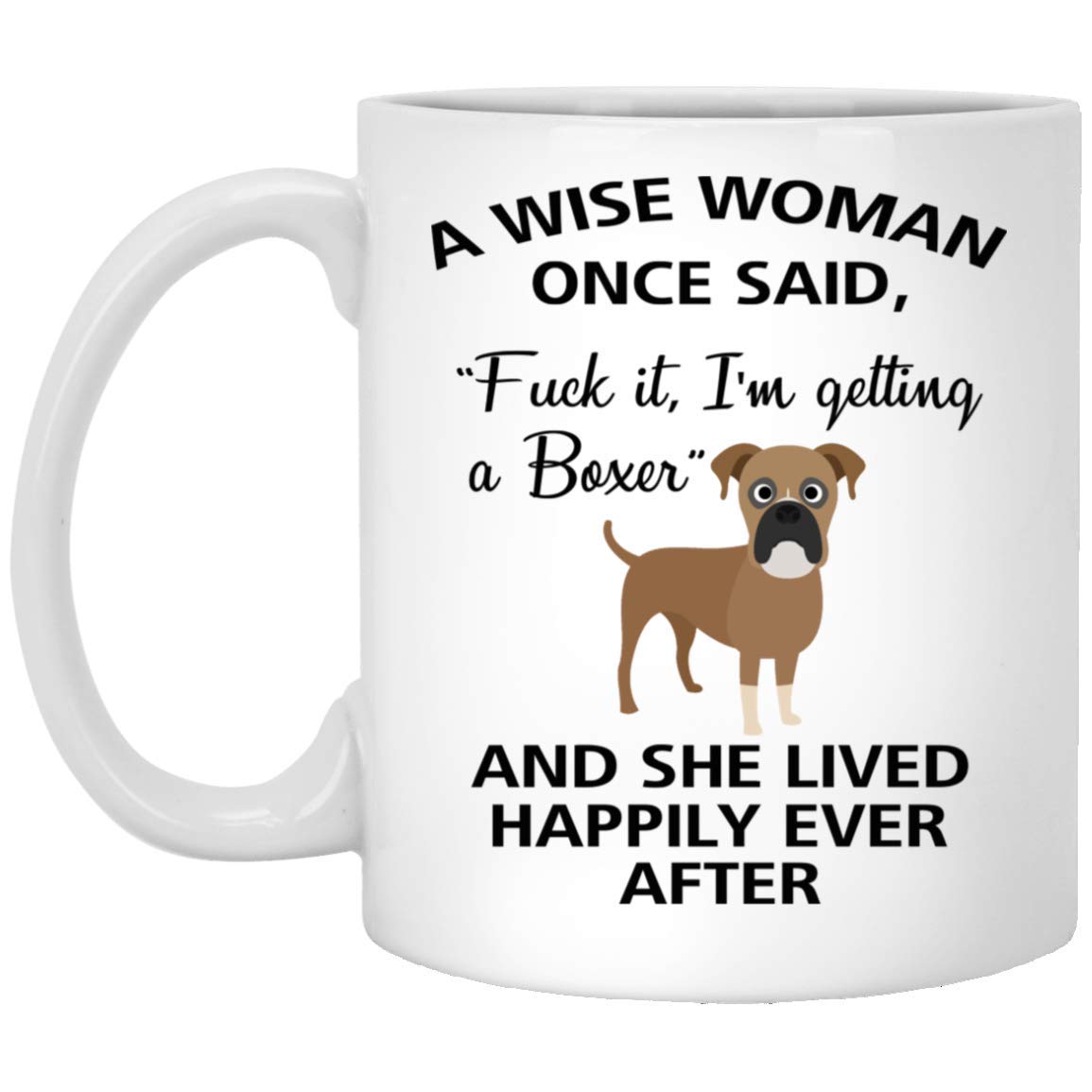 Funny Sarcastic Coffee Mug for Dog Lovers - 11oz Ceramic Boxer Mom Gift with 'A Wise Woman Once Said' Quote - Perfect for Dog Lady Gifts, Office Humor & Coffee Lovers