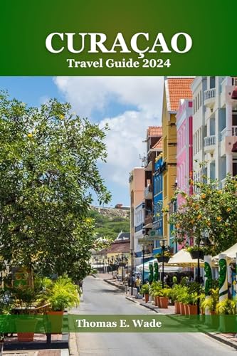 Curaçao Travel Guide 2024: Explore History, Culture, Adventure & Relaxation in the Caribbean | Perfect for Vacation Planning & Island Getaways