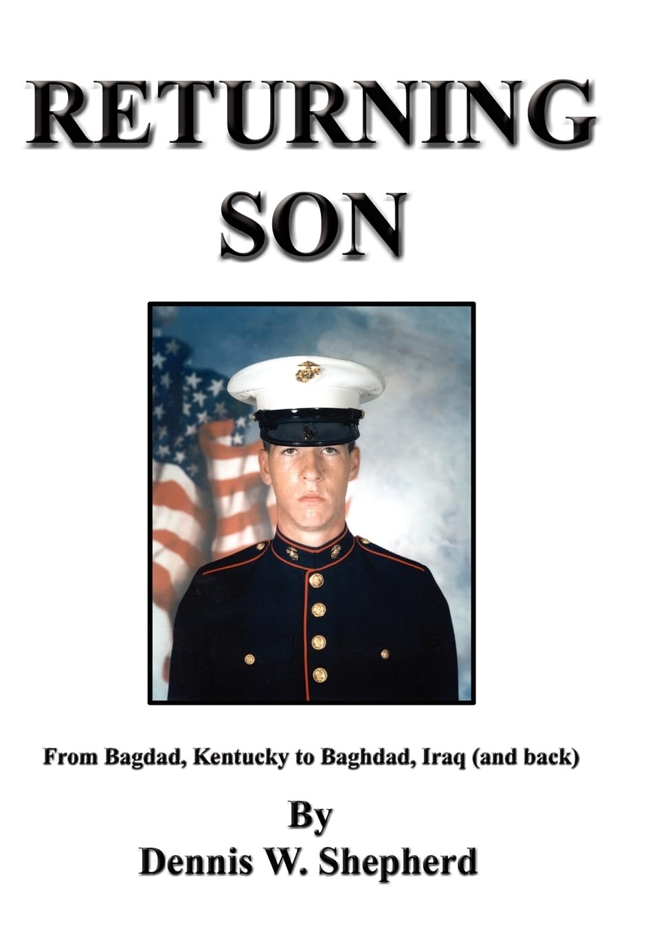 Returning Son: A Soldier's Journey from Bagdad, Kentucky to Baghdad, Iraq and Back - Military Memoir & War Story for Veterans and History Enthusiasts