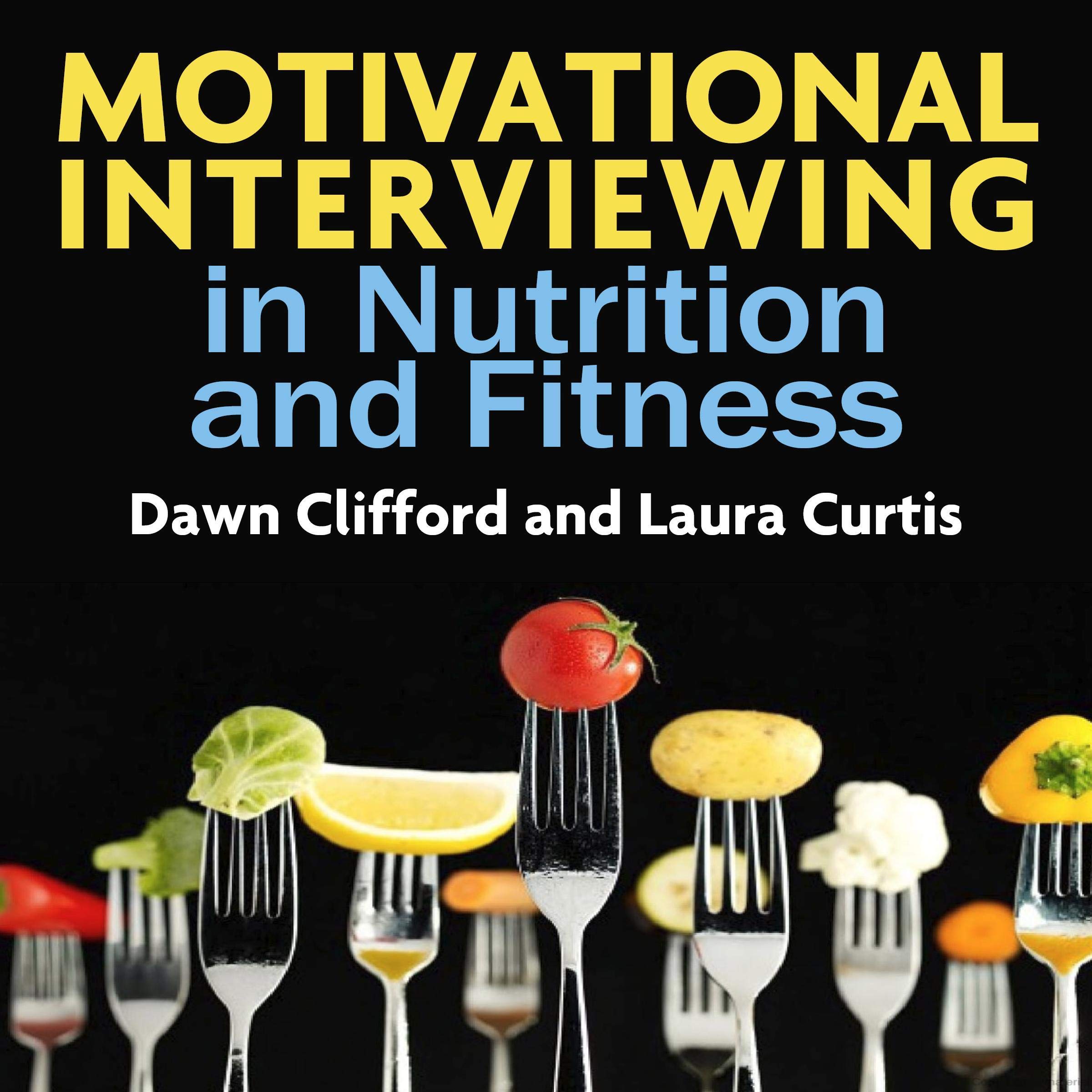 Motivational Interviewing in Nutrition and Fitness - Practical Guide for Health Coaches & Dietitians | Improve Client Engagement & Behavior Change | Perfect for Wellness Professionals & Personal Trainers