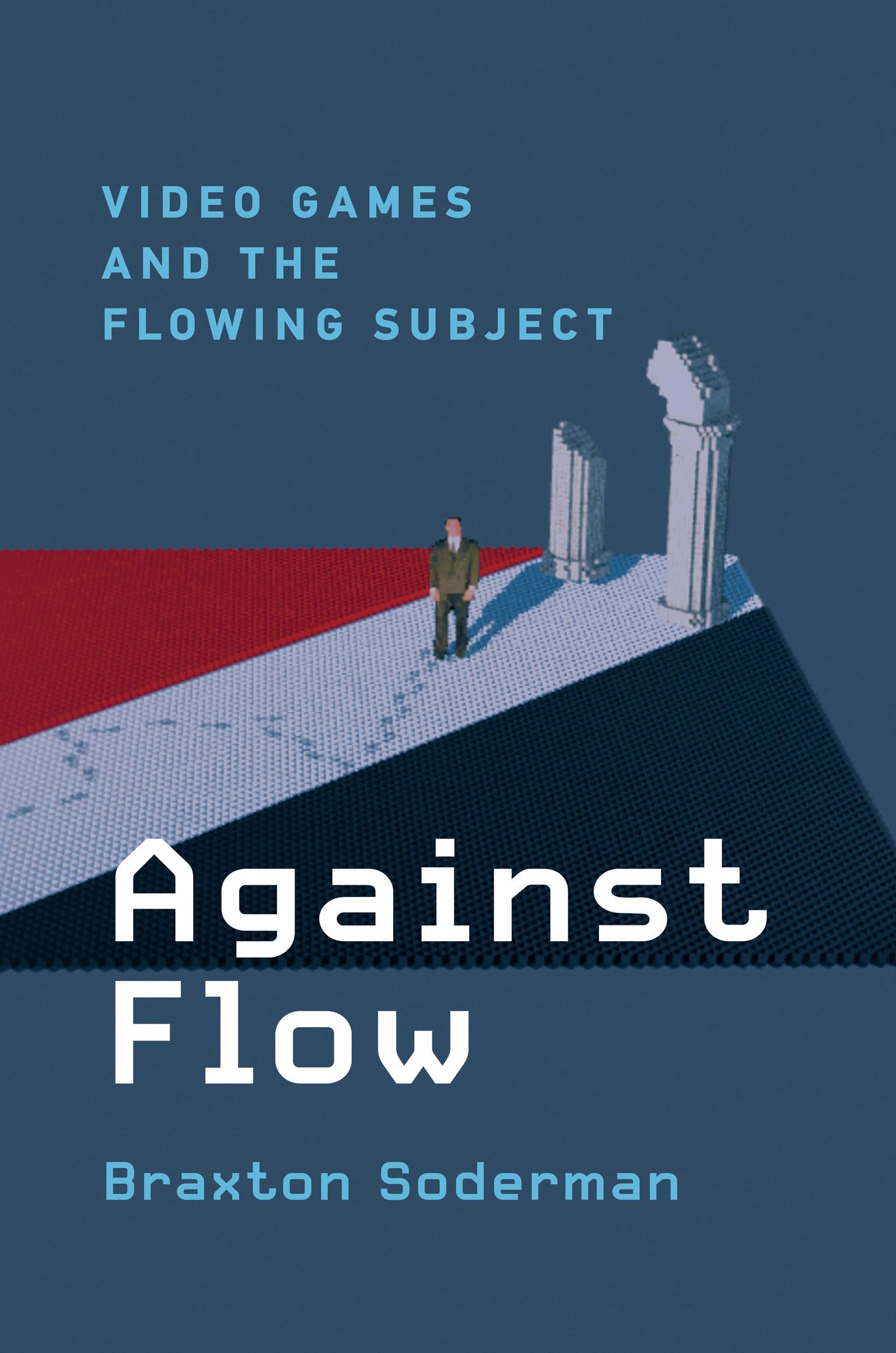 Against Flow: Video Games and the Flowing Subject - Exploring Player Psychology in Digital Gaming | Perfect for Gamers, Developers & Psychology Enthusiasts