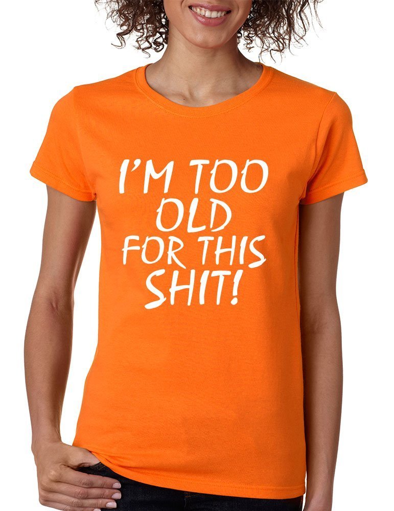 Funny Women's T-Shirt - 'I'm Too Old for This S**t' Graphic Tee | Trendy Casual Top for Women | Perfect for Relaxing, Running Errands & Girls' Night Out