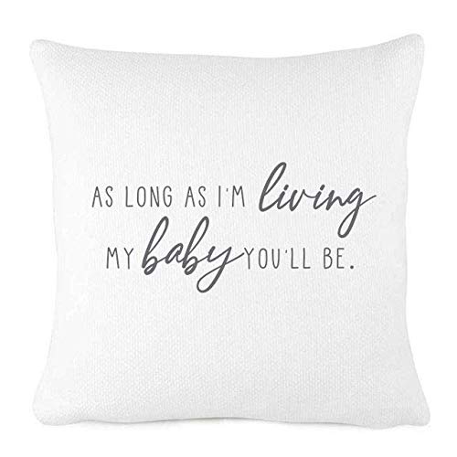 White 18x18 Inch Nursery Pillow Cover - As Long As I'm Living My Baby You'll Be - Soft Baby Room Decor for Crib, Rocking Chair & Nursery Bedding