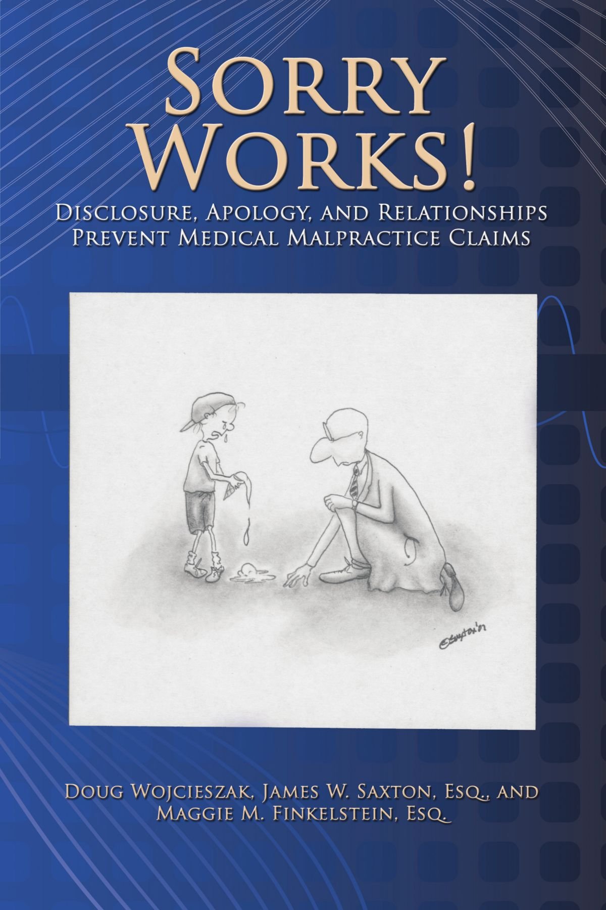 Sorry Works! Book: Disclosure, Apology & Relationship Strategies to Prevent Medical Malpractice Claims - Essential Guide for Healthcare Professionals & Risk Managers