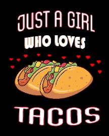 Just a Girl Who Loves Tacos