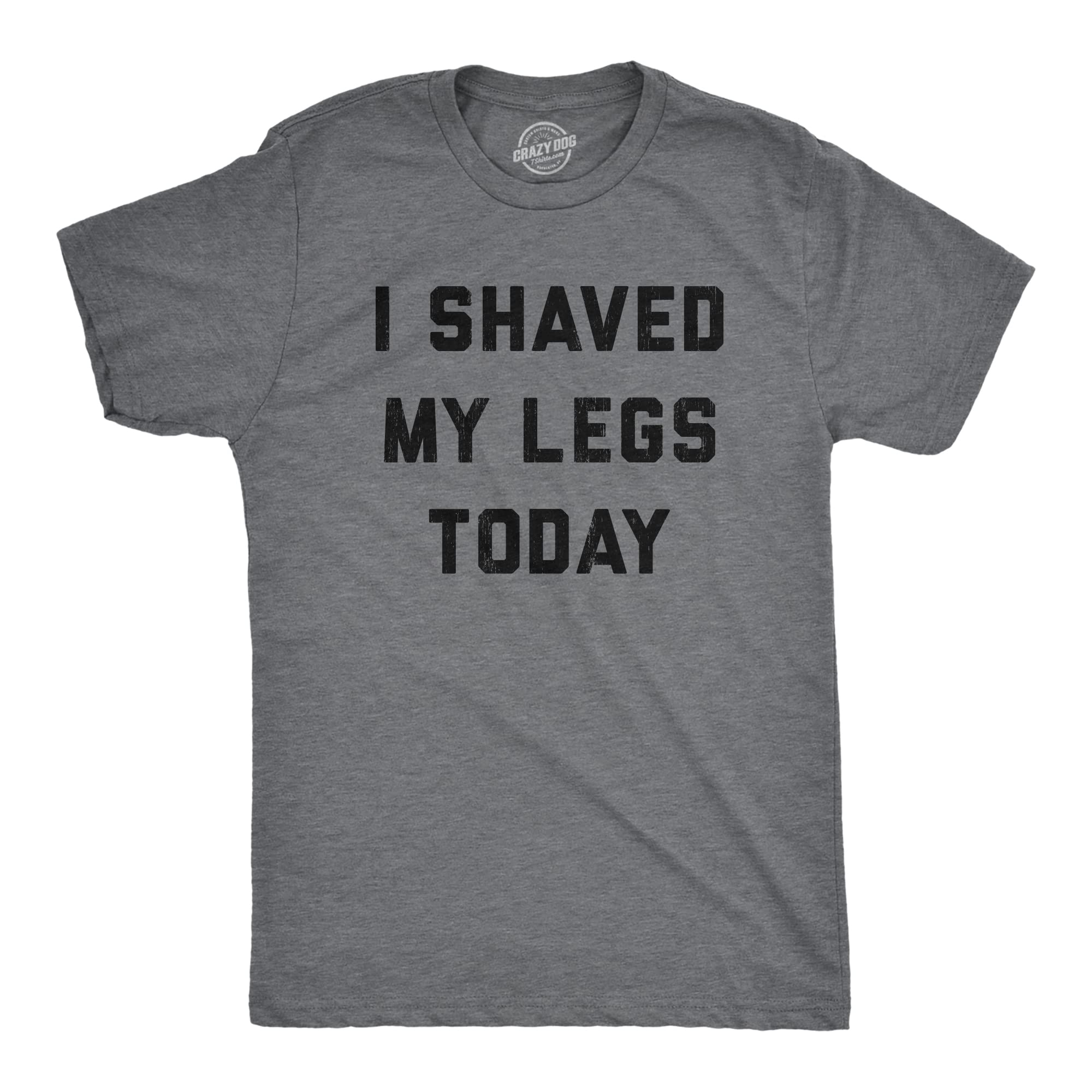 Funny 'I Shaved My Legs Today' Sarcastic T-Shirt for Men | Novelty Graphic Tee | Perfect for Gag Gifts, Bachelorette Parties & Casual Wear