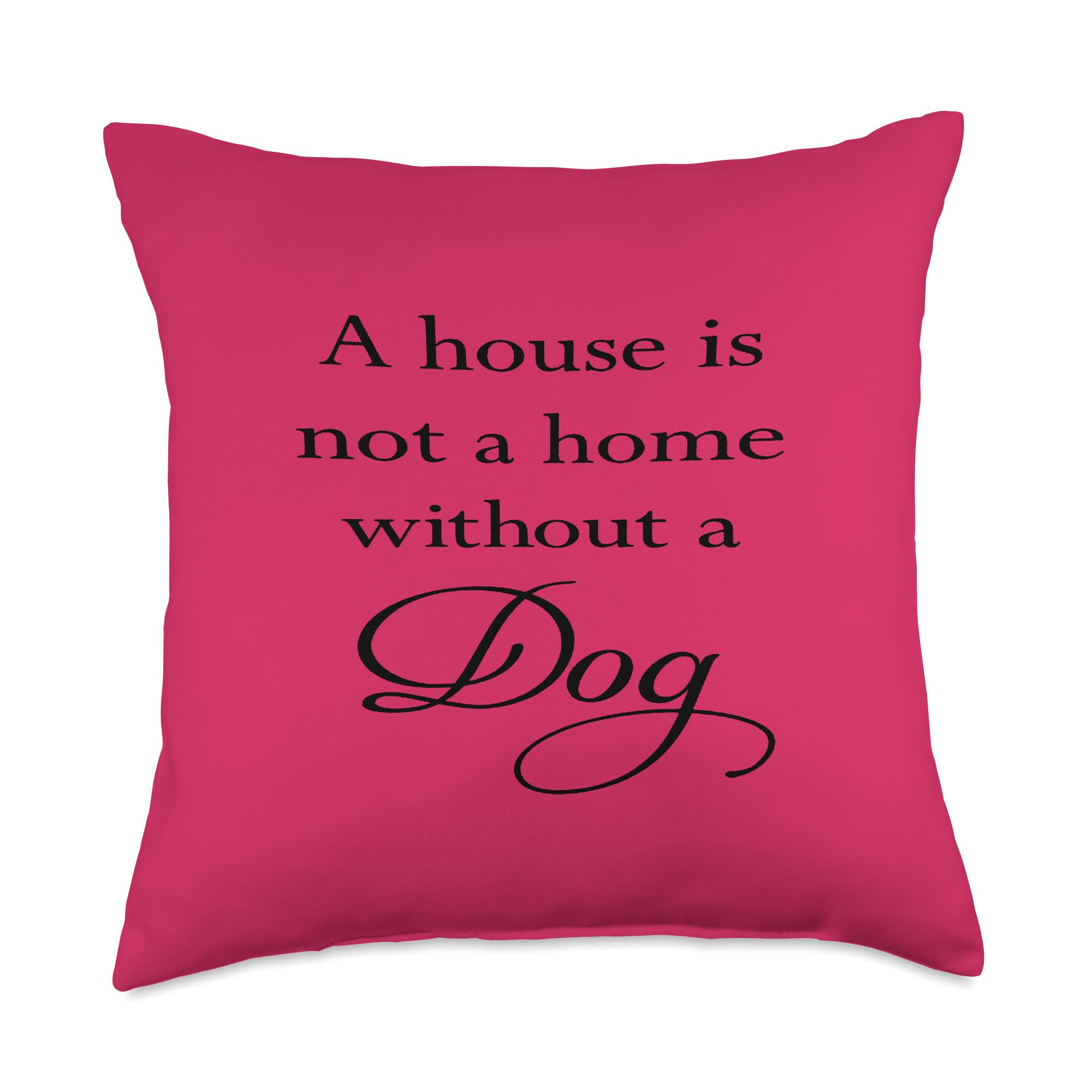 Black Text Throw Pillow 18x18 - 'A House is Not A Home Without A Dog' Multicolor Decorative Cushion for Living Room, Bedroom & Sofa