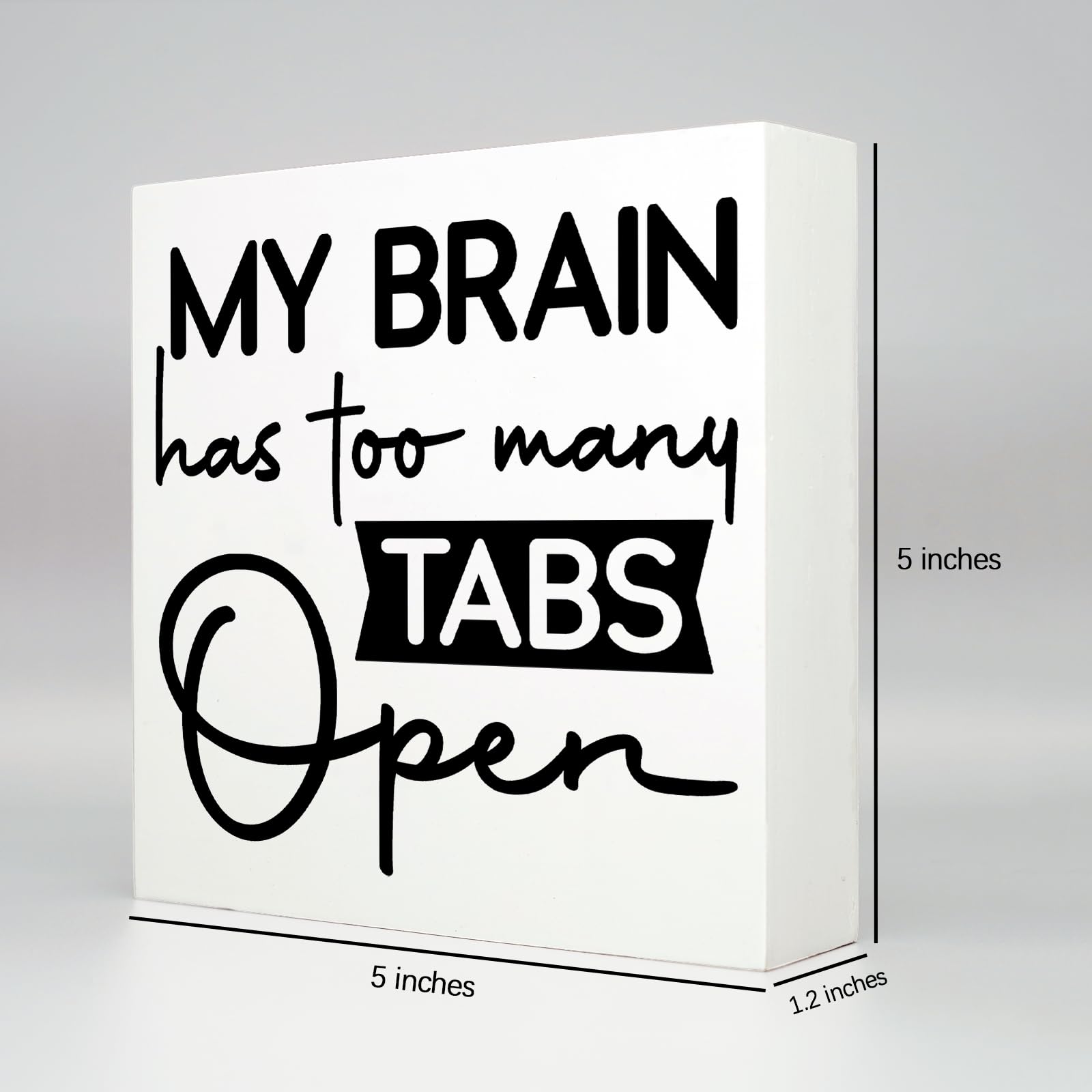 Funny Wooden Office Desk Sign - 'My Brain Has Too Many Tabs Open' - 5x5 Inch Humorous Desk Decor for Home & Workplace - Perfect Gift for Coworkers & Stress Relief in Office Settings