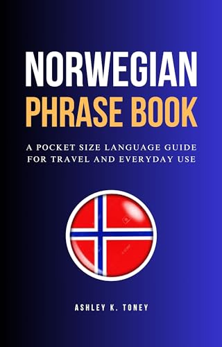 Norwegian Phrase Book: Essential Pocket-Sized Language Guide for Travelers - Perfect for Norway Vacations, Business Trips & Daily Conversations