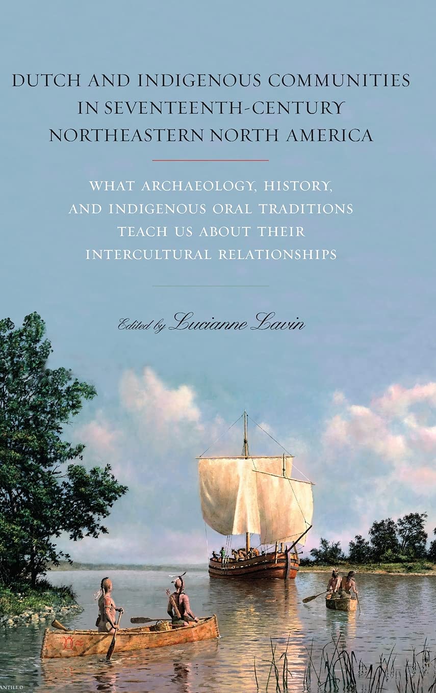 Archaeology, History & Indigenous Oral Traditions of Dutch-Native American Relations in 17th Century Northeast North America - Cultural Exchange Studies for Historians & Anthropology Enthusiasts