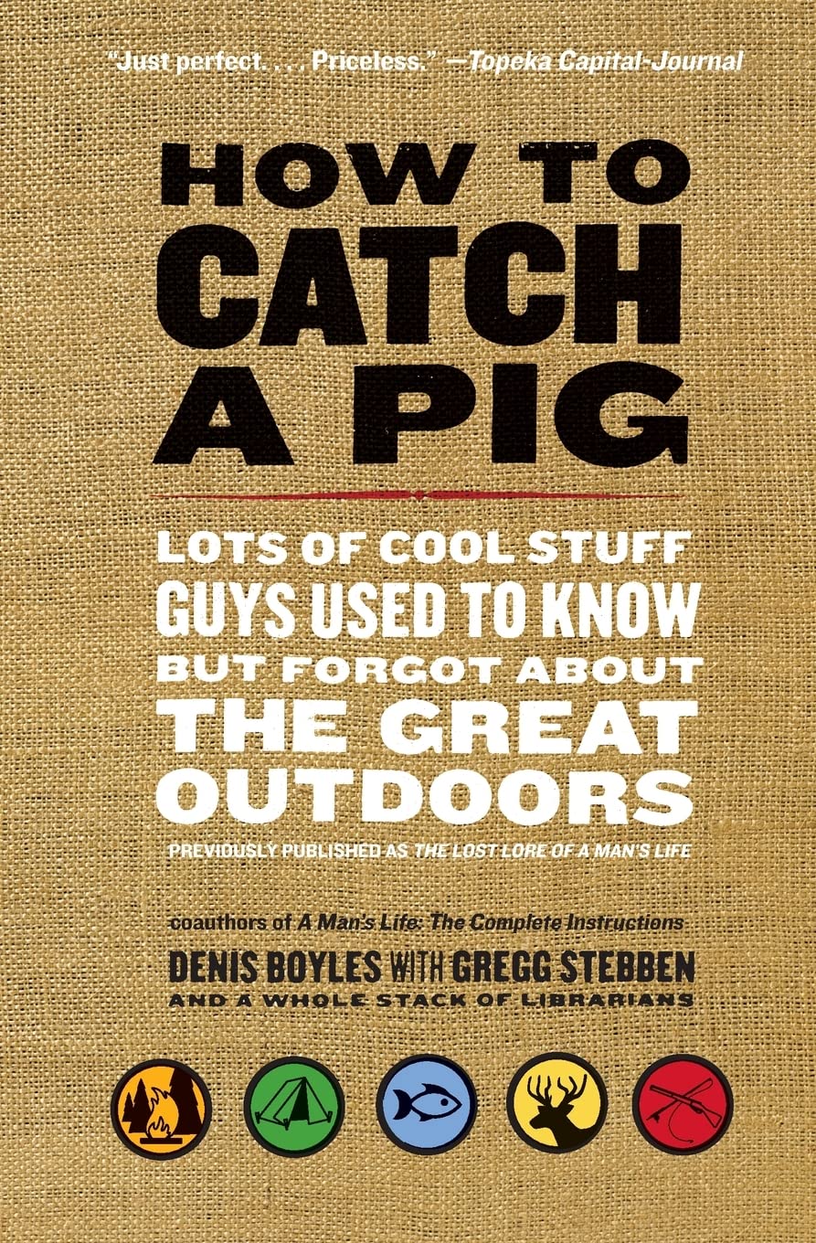 How to Catch a Pig: Outdoor Survival Skills and Forgotten Wilderness Techniques for Hunting, Camping & Bushcraft Adventures