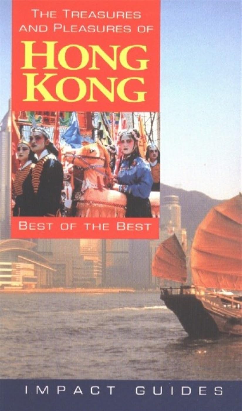 The Treasures and Pleasures of Hong Kong: Best of the Best Travel Guide - Explore Top Attractions, Dining & Shopping (Impact Guides) | Perfect for Tourists & Business Travelers