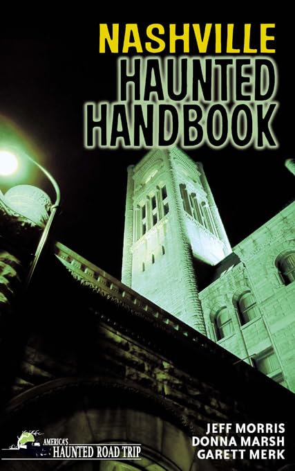 Nashville Haunted Handbook: Ghost Stories & Paranormal Guide - America's Haunted Road Trip Travel Book for Horror Enthusiasts | Perfect for Halloween Travel & Spooky Adventures