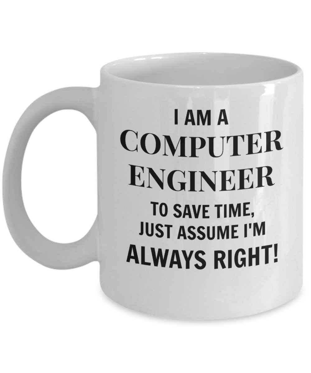 Funny Computer Engineer Coffee Mug - Always Right Gift for Programmers & IT Professionals | Perfect for Office, Home, or Tech Conferences
