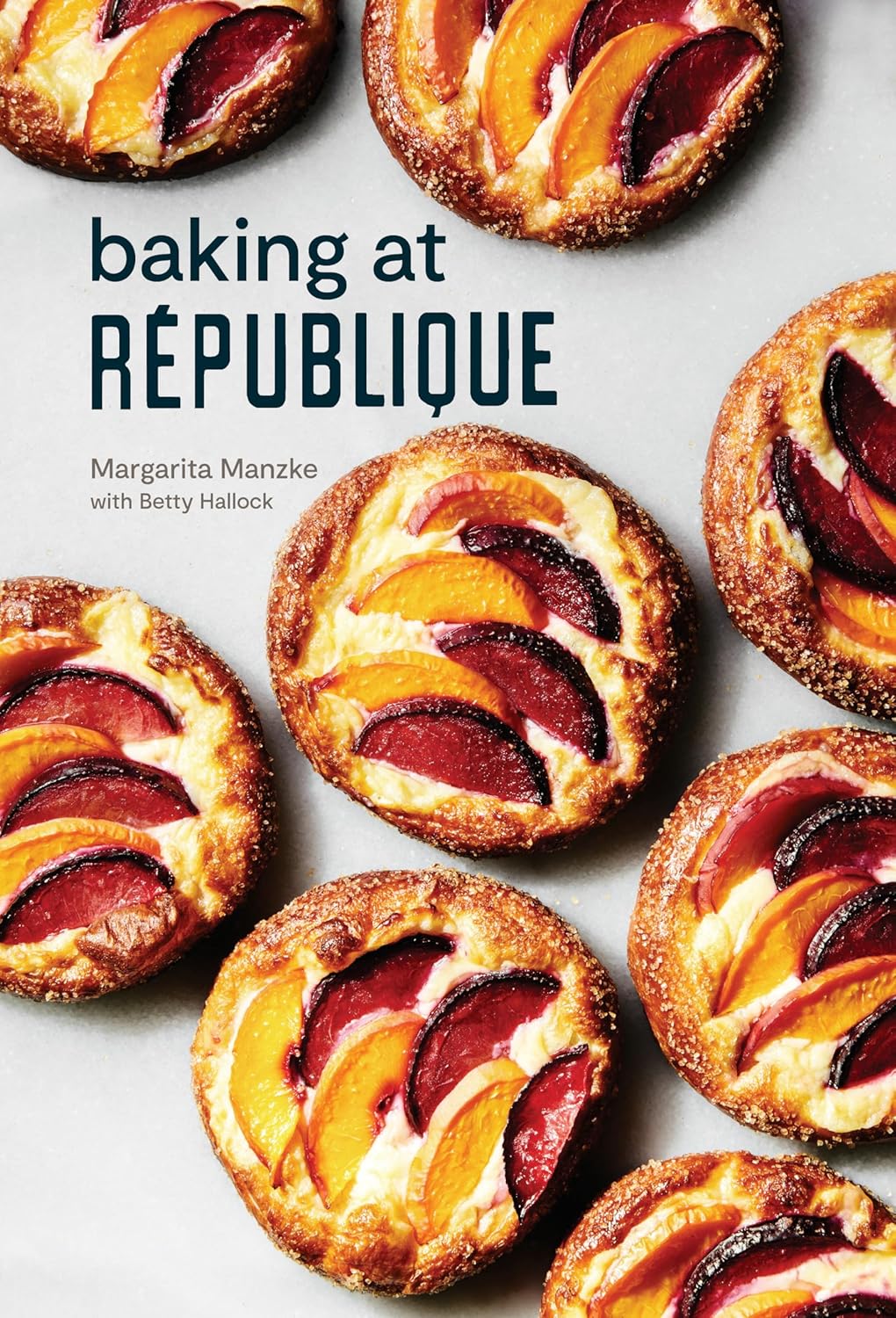 Baking at République Cookbook by Margarita Manzke with Betty Hallock - French Pastry Recipes for Home Bakers & Professional Chefs