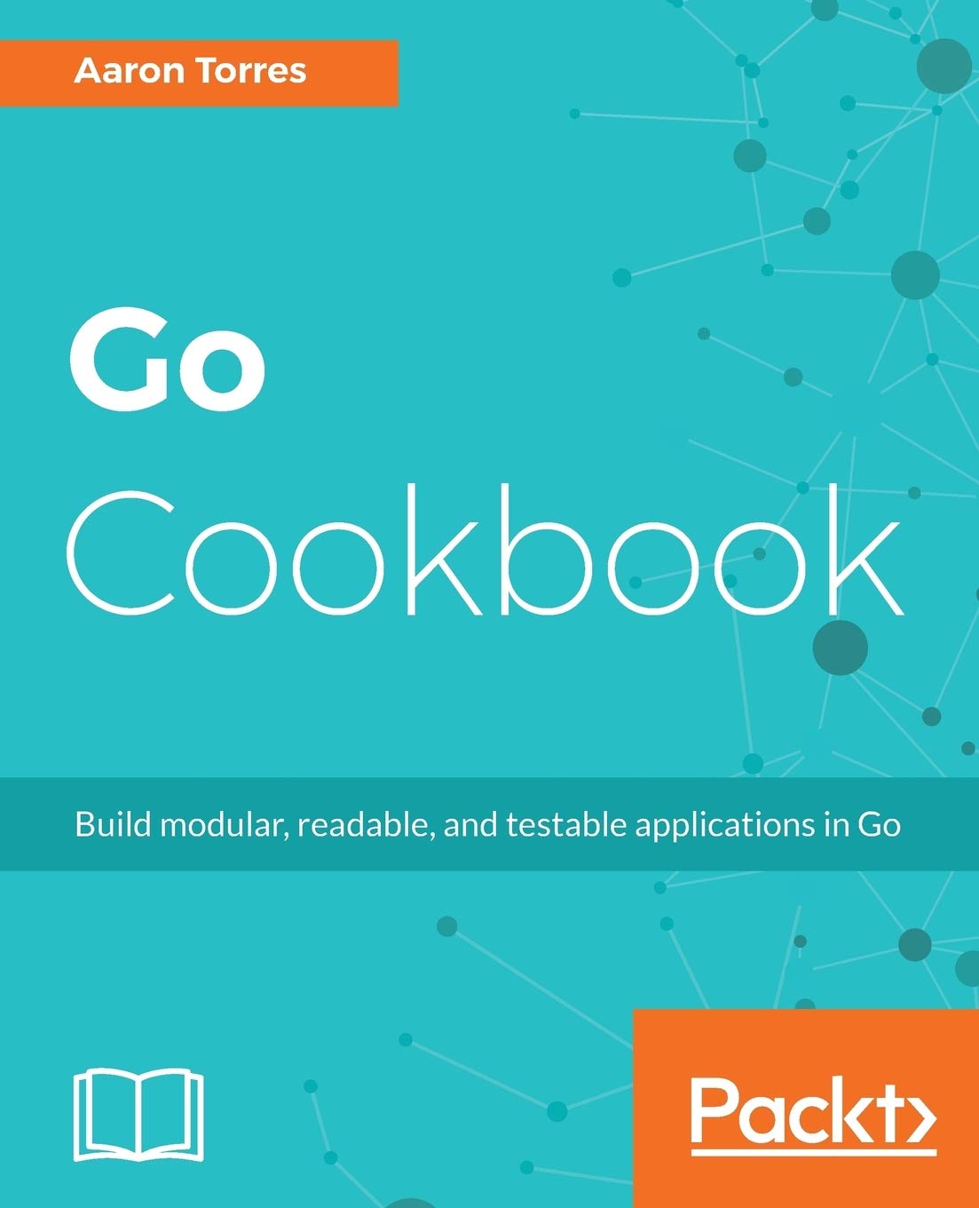 Go Cookbook - Essential Recipes for Modern Go Programming | Learn Go Language with Practical Examples | Perfect for Developers & Beginners