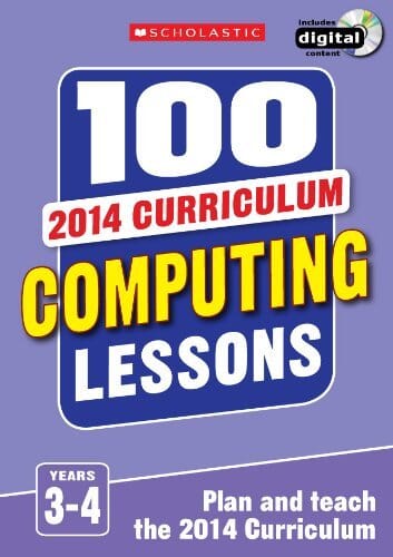 100 Computing Lessons: 2014 Curriculum (Years 3-4) by Steve Bunce & Zoe Ross - Paperback for Kids Ages 7-9 | Homeschool & Classroom Teaching Resource