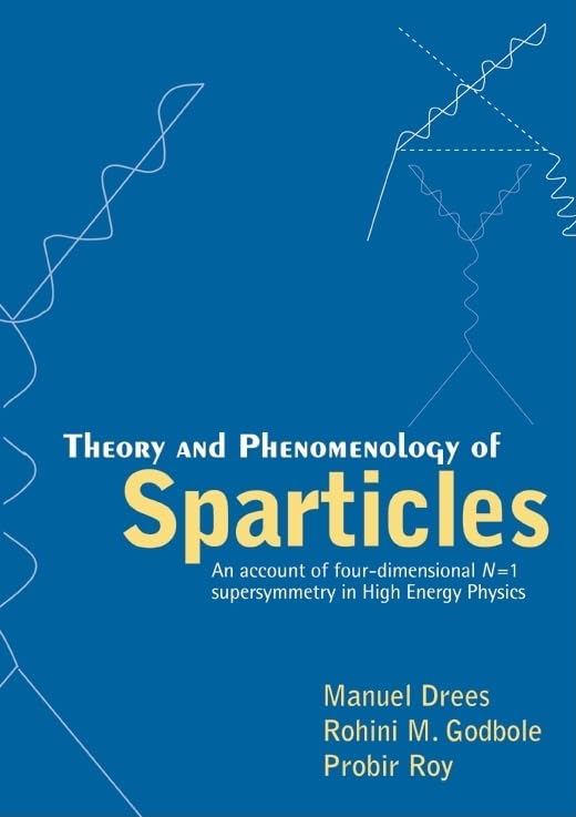 Theory and Phenomenology of Sparticles: 4D N=1 Supersymmetry in High Energy Physics | Particle Physics Research & Quantum Field Theory Applications