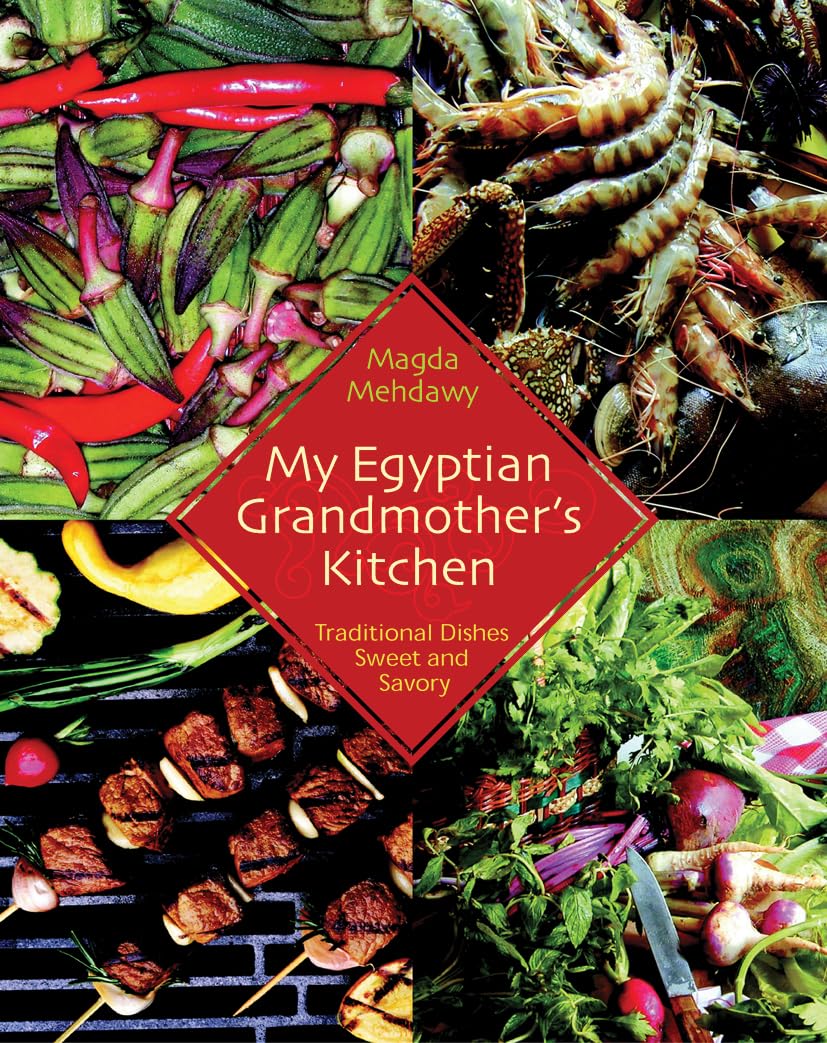 My Egyptian Grandmother's Kitchen Cookbook: Authentic Traditional Sweet & Savory Egyptian Recipes for Home Cooking | Perfect for Family Dinners & Cultural Food Exploration