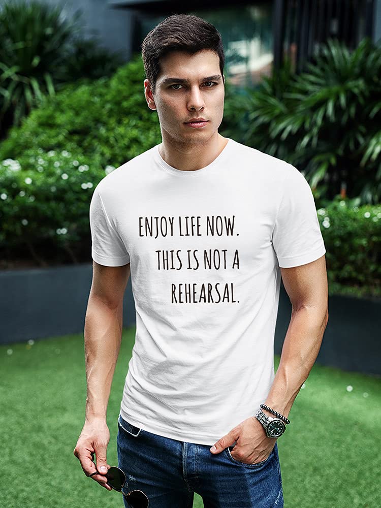 Enjoy Life Not A Rehearsal T-Shirt for Men - Comfortable Casual Tee for Everyday Wear, Gym, and Outings
