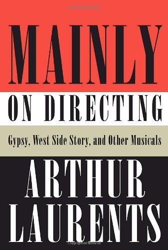Mainly on Directing: Gypsy, West Side Story, and Other Musicals by Arthur Laurents (2009 Hardcover) | Broadway Theater Director's Memoir, Musical Theater History Book | Perfect for Theater Students and Broadway Fans